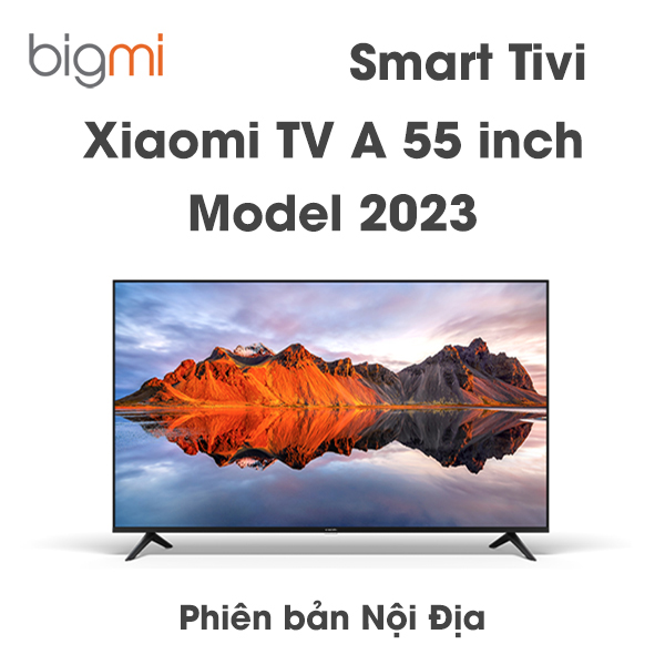 Smart Tivi Xiaomi TV A 55 inch model 2023 noi dia
